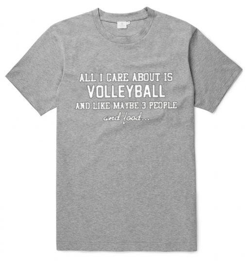 All I Care About Is Volleyball Unisex adult T shirt