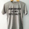 Awkward Is My Specialty Grey T Shirt