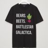 BEARS BEETS BATTLESTAR  GALACTICA Tshirts