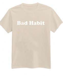 Bad Habit T-Shirt