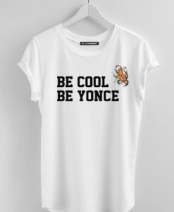 Be cool be yonce T-Shirt