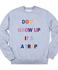 Don't Grow Up It's A Trap Color Sweatshirt