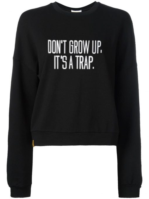 Don't Grow up it's a trap sweatshirt