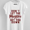 Don't Let the MUGGLES White tees