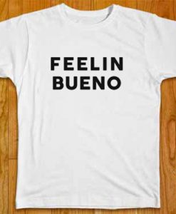 Feelin Bueno white T Shirt