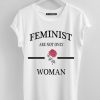 Feminist Are Not Only Rose Woman T-Shirt