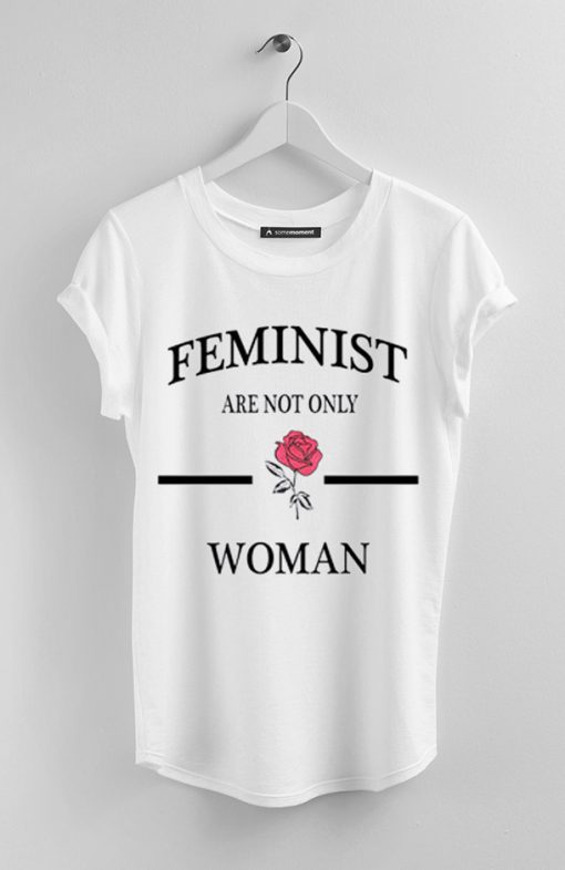 Feminist Are Not Only Rose Woman T-Shirt