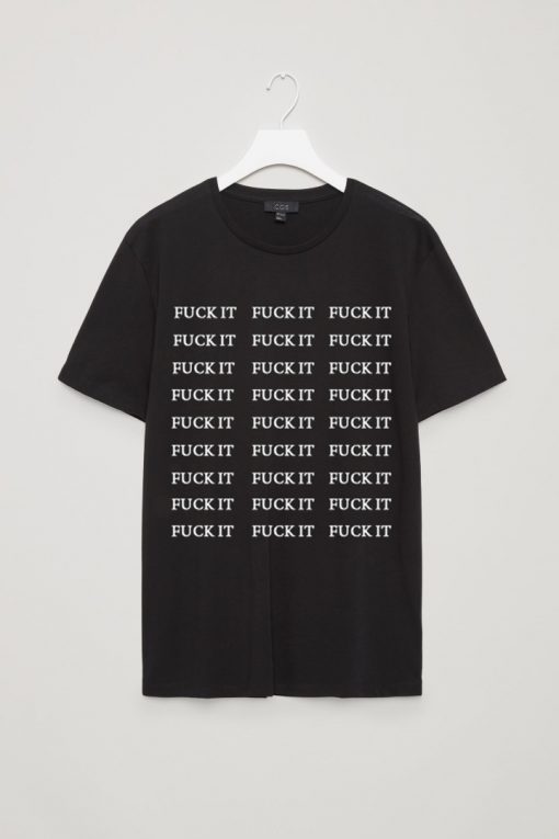 Fuck It T Shirt