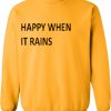 Happy When It Rains Yellow sweatshirt