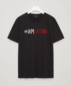 I Am Latina T-Shirt