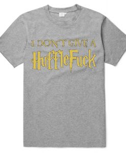 I Don't Give a Huffle Fuck Unisex adult T shirt