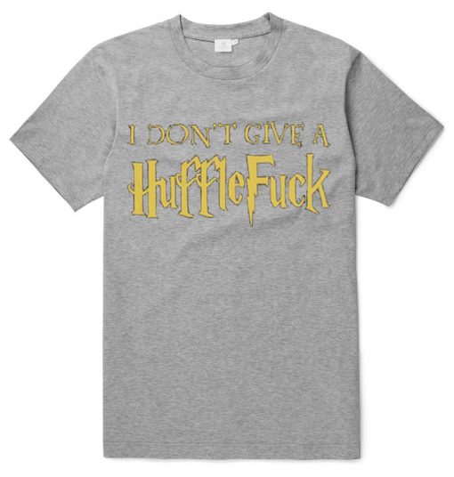 I Don't Give a Huffle Fuck Unisex adult T shirt