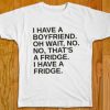 I Have A Boyfriend Unisex T-Shirt