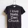 I Love Nate Dan Chuck T shirts Black