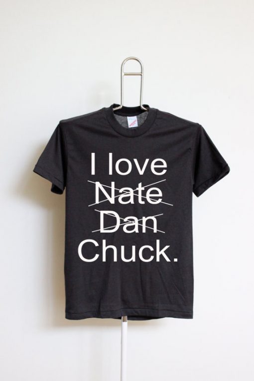 I Love Nate Dan Chuck T shirts Black