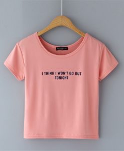 I Think Won't Go Out Tonight crop pink T-Shirt