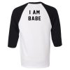 I am Babe Female T shirts