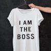 I am the boss whiteT-shirt