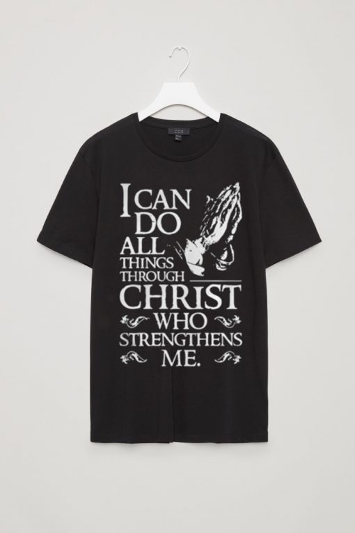 I can do all things through Christ Who strengthens me T-Shirt