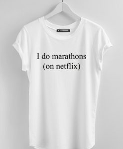 I do marathon on Netflix T-shirt