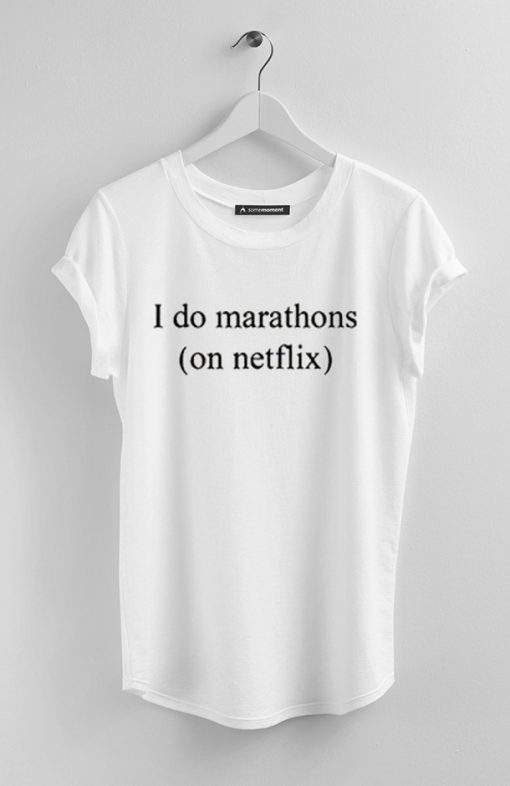 I do marathon on Netflix T-shirt