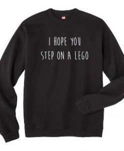 I hope step on a lego sweatshirt