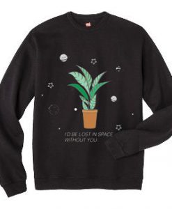 I'd Be Lost In Space Without You Sweatshirt
