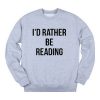 I'd Rather Be Reading Sweatshirt