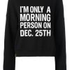 Im Only Morning Person Black Sweatshirts