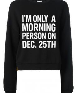 Im Only Morning Person Black Sweatshirts