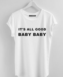 It's All Good Baby Baby t shirts