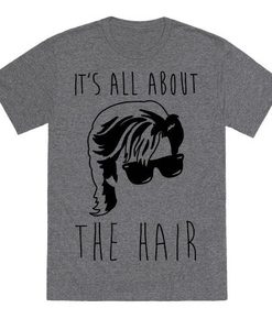 Its all about the hair T-Shirt