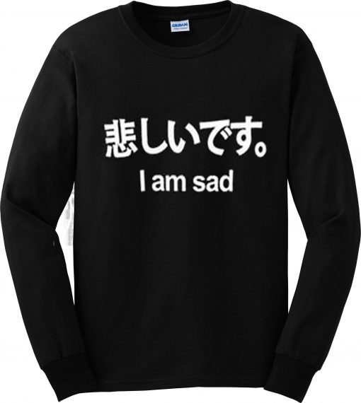 Japanese I am Sad black Sweatshirt