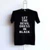 Let The Devil Dress In Black T Shirt