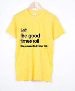 Let The Good Times Roll T Shirt