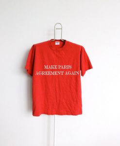 Make Paris Agreement Again T shirts