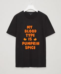 My Blood Type is Pumpkin Spice tshirt