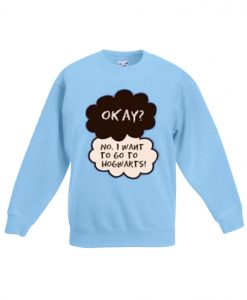 Okay No I Want To Go Hogwarts Light Blue Sweatshirt graphic tees