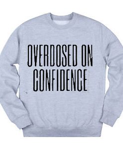 Overdosed On Confidence SWEATER