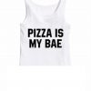 Pizza Is My Bae tank top