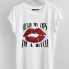 Read My Lip I'm A Bitch T-Shirt