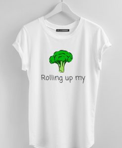 Rolling Up My Broccoli T-Shirt