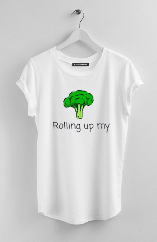 Rolling Up My Broccoli T-Shirt