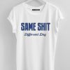 Same Shit Different Day T-Shirt