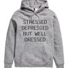 Stressed Depressed But Well Dressed HOODIE