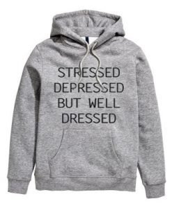 Stressed Depressed But Well Dressed HOODIE