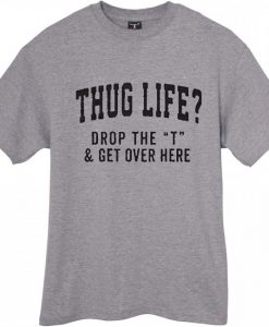 T HUG LIFE GREY T SHIRT