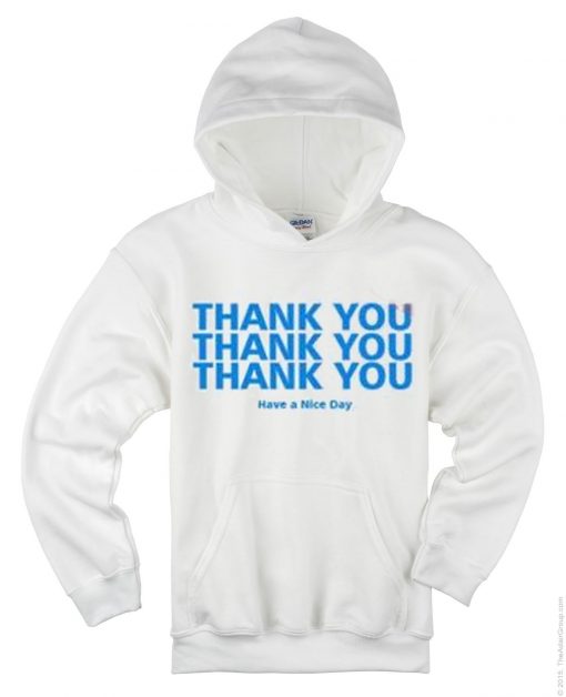 Thank You Have a Nice Day Quotes Hoodie