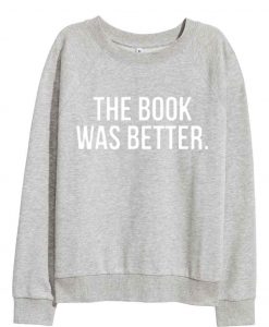 The Book Was Better Sweatshirt