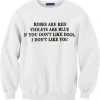 The Rose Are Red Violets Are Blue White Sweatshirts